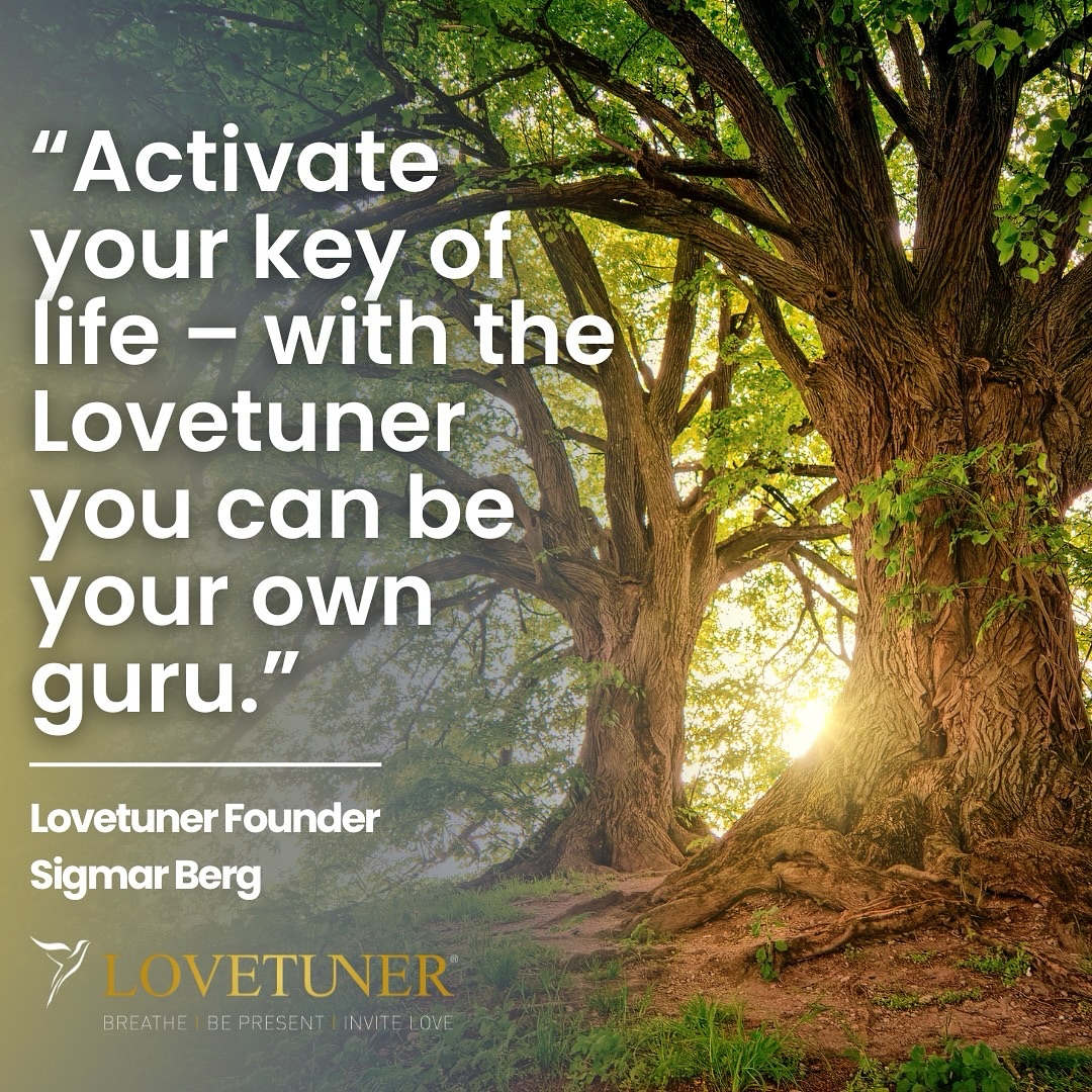 “Activate your key of life — with the Lovetuner, you can be your own guru.” – Sigmar Berg, Founder o
